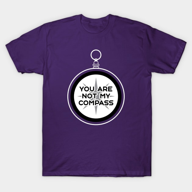 You are Not My Compass | Life | Choices | Quotes | Purple T-Shirt by Wintre2